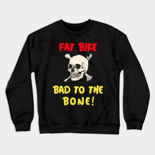 Fat Bike Bad To The Bone Crewneck Sweatshirt